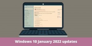 Windows 10 January 2022 updates: What’s new and improved
